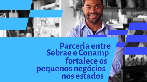 Parceria entre Sebrae e Conamp fortalece os pequenos negócios nos estados